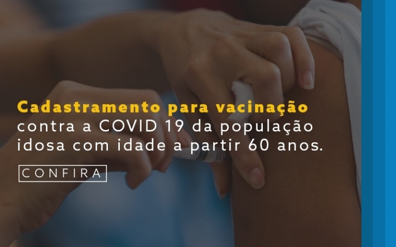 PREFEITURA ABRE CADASTRO DE VACINAÇÃO DE COVID-19 PARA PESSOAS ACIMA DE 60 ANOS