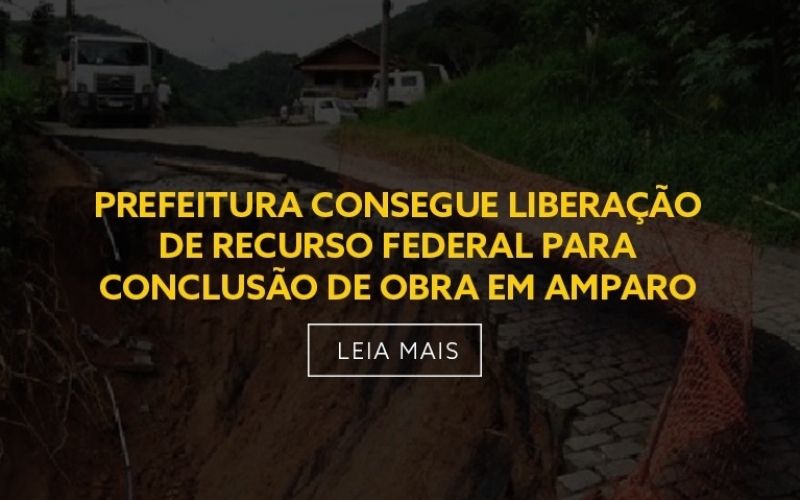 PREFEITURA CONSEGUE LIBERAÇÃO DE RECURSO FEDERAL PARA  CONCLUSÃO DE OBRA EM AMPARO